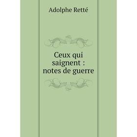 

Книга Ceux qui saignent : notes de guerre