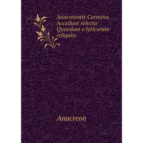 

Книга Anacreontis Carmina. Accedunt selecta Quaedam e lyricorum reliquiis