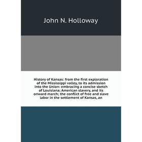 

Книга History of Kansas: from the first exploration of the Mississippi valley, to its admission into the Union: embracing a concise sketch of Louisian