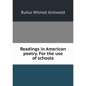 

Книга Readings in American poetry. For the use of schools. Griswold Rufus W