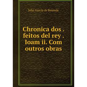 

Книга Chronica dos. feitos del rey. Ioam ii. Com outros obras