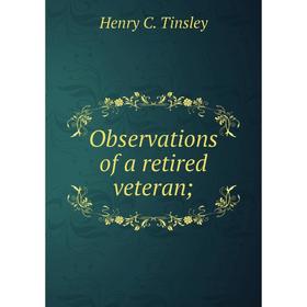 

Книга Observations of a retired veteran