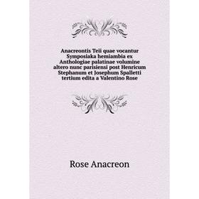 

Книга Anacreontis Teii quae vocantur Symposiaka hemiambia ex Anthologiae palatinae volumine altero nunc parisiensi post Henricum Stephanum et Josephum