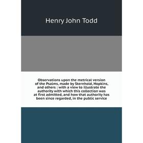 

Книга Observations upon the metrical version of the Psalms, made by Sternhold, Hopkins, and others: with a view to illustrate the authority with which