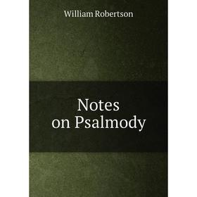 

Книга Notes on Psalmody