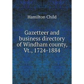 

Книга Gazetteer and business directory of Windham county, Vt., 1724-1884