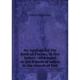 

Книга An Apology for the Book of Psalms, in five letters : addressed to the friends of union in the church of God