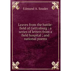 

Книга Leaves from the battle-field of Gettysburg: a series of letters from a field hospital; and national poems