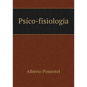 

Книга Psíco-fisiologia. Alberto Pimentel