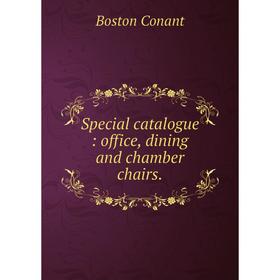 

Книга Special catalogue: office, dining and chamber chairs. Boston Conant