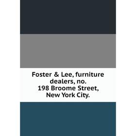 

Книга Foster & Lee, furniture dealers, no. 198 Broome Street, New York City.
