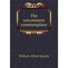 

Книга The uncommon commonplace