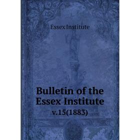 

Книга Bulletin of the Essex Institute v.15(1883)