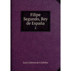 

Книга Filipe Segundo, Rey de España2