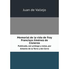 

Книга Memoria l de la vida de fray Francisco Jiménez de CisnerosPublicado, con prólogo y notas, por Antonio de la Torre y del Cerro