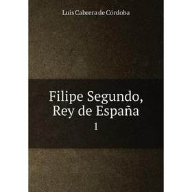 

Книга Filipe Segundo, Rey de España1
