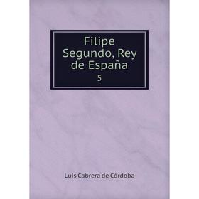 

Книга Filipe Segundo, Rey de España5