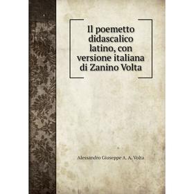 

Книга Il poemetto didascalico latino, con versione italiana di Zanino Volta