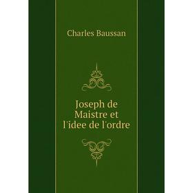 

Книга Joseph de Maistre et l'idee de l'ordre