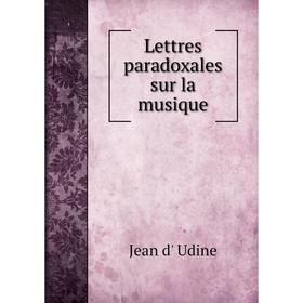 

Книга Lettres paradoxales sur la musique
