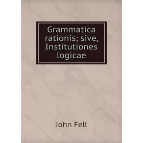 

Книга Grammatica rationis; sive, Institutiones logicae