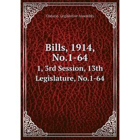 

Книга Bills, 1914, No.1-64 1, 3rd Session, 13th Legislature, No.1-64