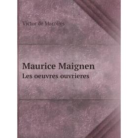 

Книга Maurice MaignenLes oeuvres ouvrieres
