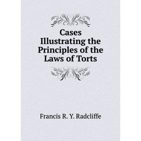 

Книга Cases Illustrating the Principles of the Laws of Torts