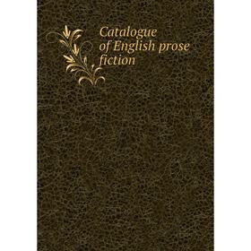 

Книга Catalogue of English prose fiction