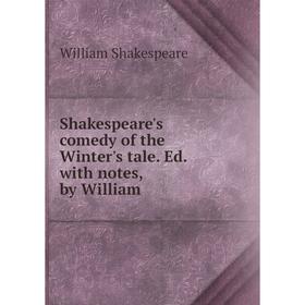 

Книга Shakespeare's comedy of the Winter's tale. Ed. with notes, by William. William Shakespeare