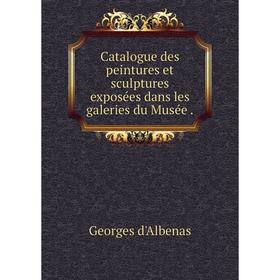 

Книга Catalogue des peintures et sculptures exposées dans les galeries du Musée.