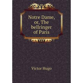 

Книга Notre Dame, or the bellringer of Paris
