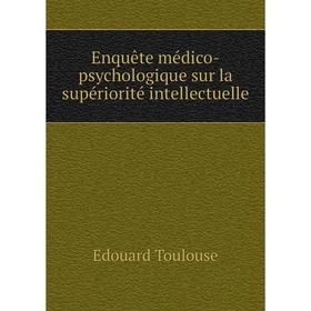 

Книга Enquête médico-psychologique sur la supériorité intellectuelle