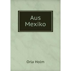 

Книга Aus Mexiko