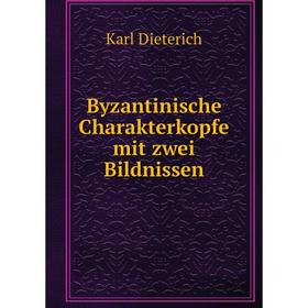 

Книга Byzantinische Charakterkopfe mit zwei Bildnissen