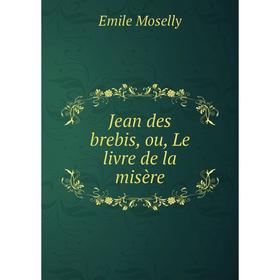 

Книга Jean des brebis, ou, Le livre de la misère