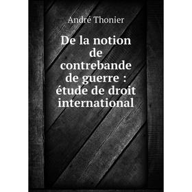 

Книга De la notion de contrebande de guerre : étude de droit international