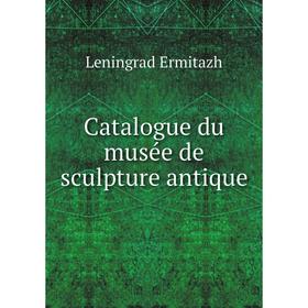 

Книга Catalogue du musée de sculpture antique
