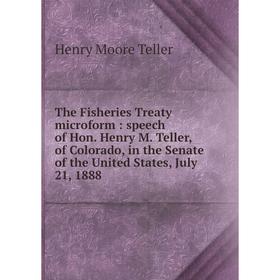 

Книга The Fisheries Treaty microform: speech of Hon. Henry M. Teller, of Colorado, in the Senate of the Un
