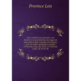 

Книга Actes relatifs aux pouvoirs, aux devoirs et à la protection des juges de paix dans le Bas-Canada microforme : avec un index analytique complet :