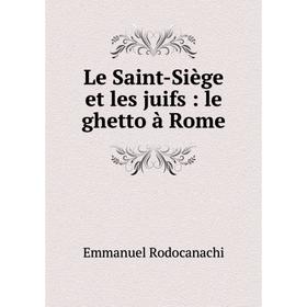 

Книга Le Saint-Siège et les juifs: le ghetto à Rome