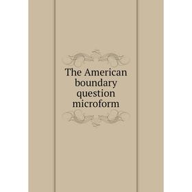 

Книга The American boundary question microform