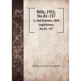 

Книга Bills, 1931, No.81-137 2, 2nd Session, 18th Legislature, No.81-137
