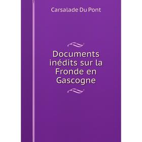 

Книга Documents inédits sur la Fronde en Gascogne