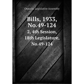 

Книга Bills, 1933, No.49-124 2, 4th Session, 18th Legislature, No.49-124