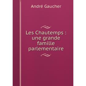 

Книга Les Chautemps: une grande famille parlementaire