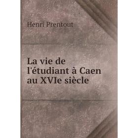 

Книга La vie de l'étudiant à Caen au XVIe siècle