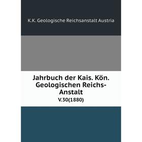 

Книга Jahrbuch der Kais. Kön. Geologischen Reichs-AnstaltV.30(1880)