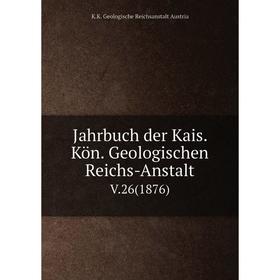 

Книга Jahrbuch der Kais. Kön. Geologischen Reichs-AnstaltV.26(1876)