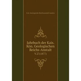 

Книга Jahrbuch der Kais. Kön. Geologischen Reichs-AnstaltV.27(1877)